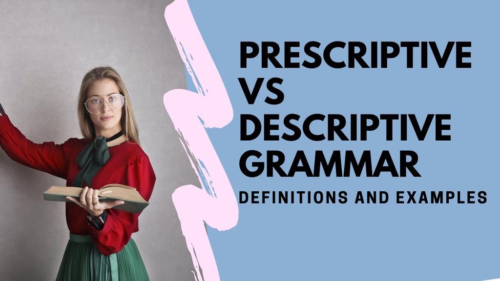 'Video thumbnail for What's The Difference Between Prescriptive And Descriptive Grammar?'